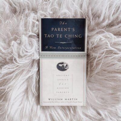 The Most Important Parenting Book I Own: “The Parent’s Tao Te Ching: Ancient Advice For Modern Parents”